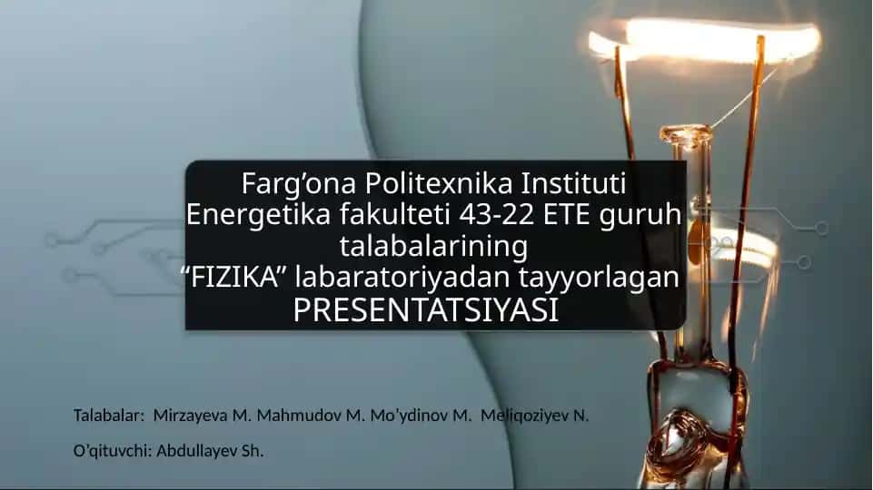 Farg’ona Politexnika Instituti Energetika fakulteti 43-22 ET Eguruh talabalarining “FIZIKA” laboratoriyadan tayyorlagan PRESENTATSIYASI
