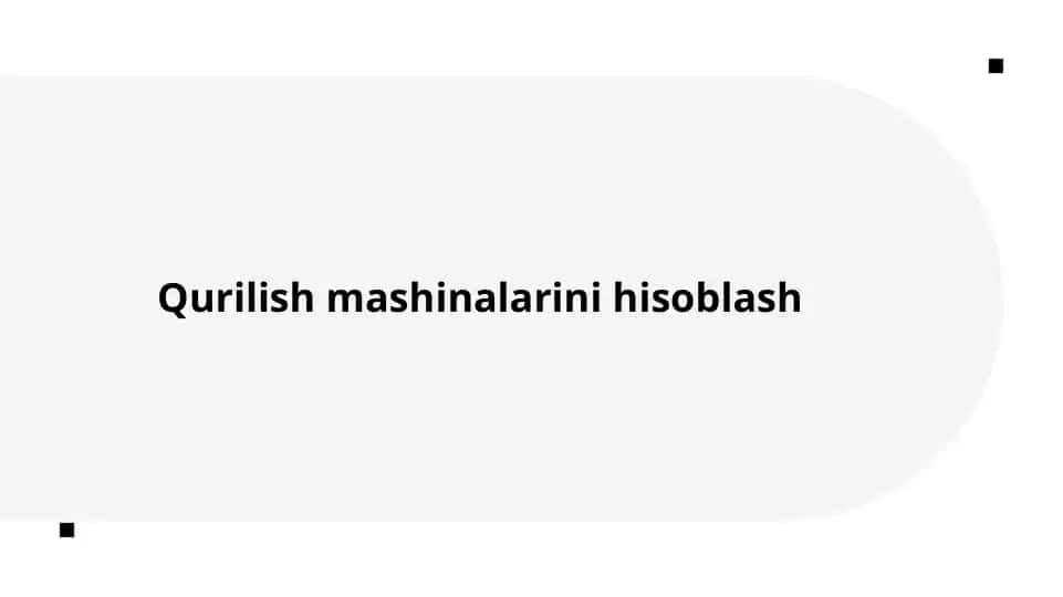 Qurilish Mashinalarini Hisoblash