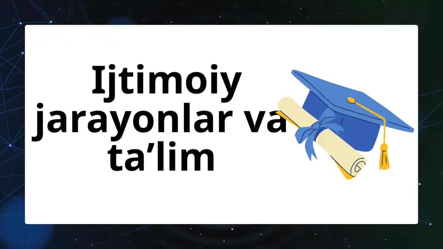 Ijtimoiy jarayonlar va ta’lim