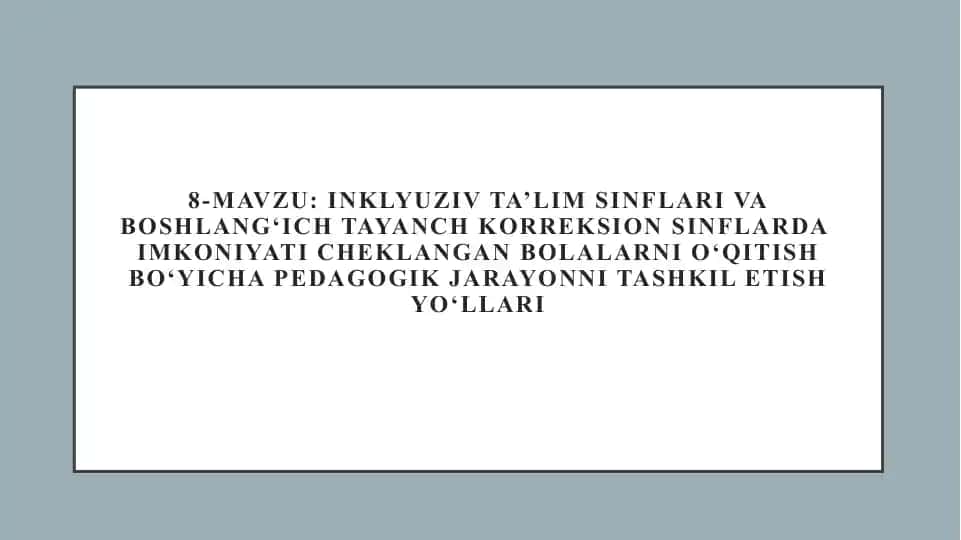 Inklyuziv ta’lim sinflari va boshlang‘ich tayanch korreksion sinflarda imkoniyati cheklangan bolalarni o‘qitish bo‘yicha pedagogik jarayonni tashkil etish yo‘llari
