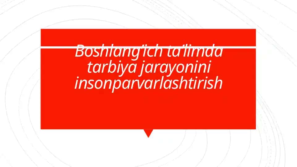 Boshlang’ich ta’limda tarbiya jarayonini insonparvarlashtirish