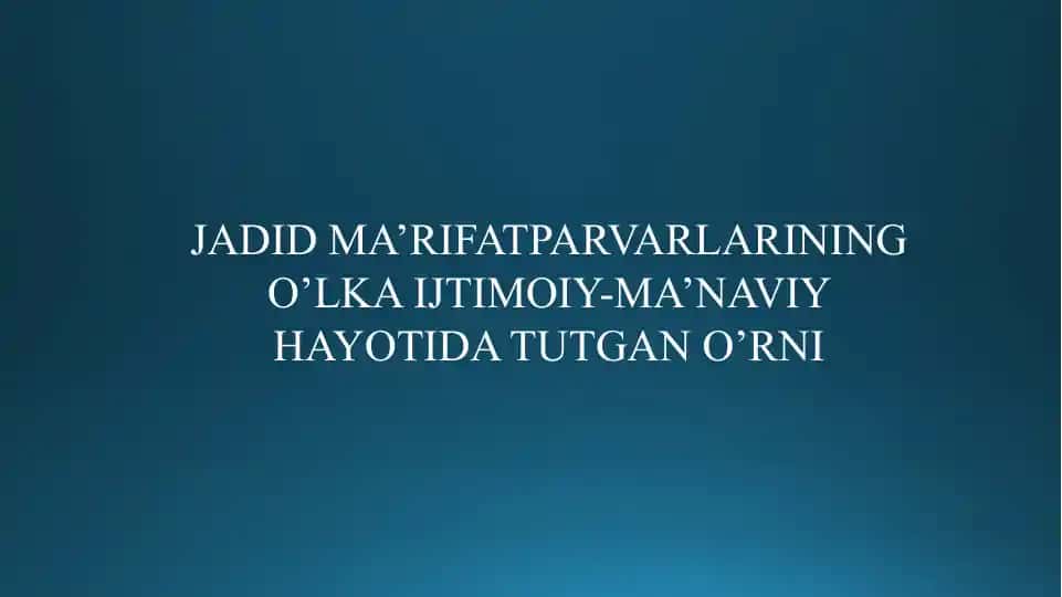 Jadid ma’rifatparvarlarining o’lka ijtimoiy-ma’naviy hayotida tutgan o’rni