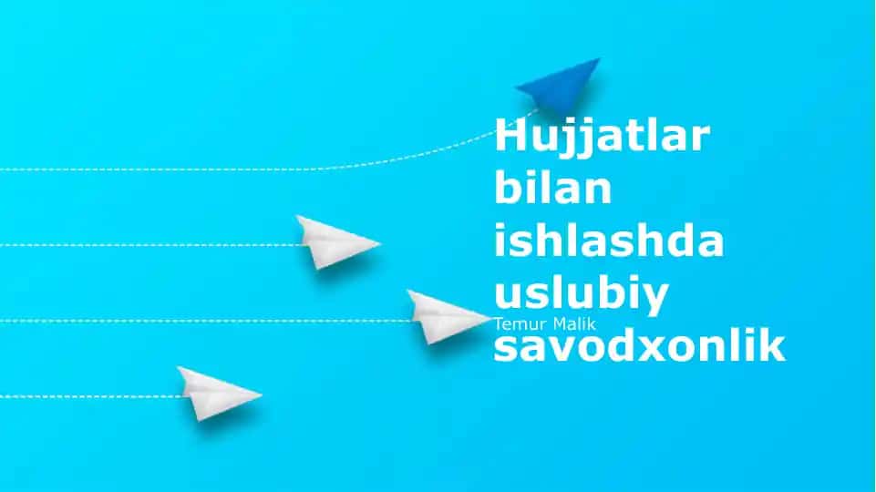 Hujjatlar bilan ishlashda uslubiy savodxonlik