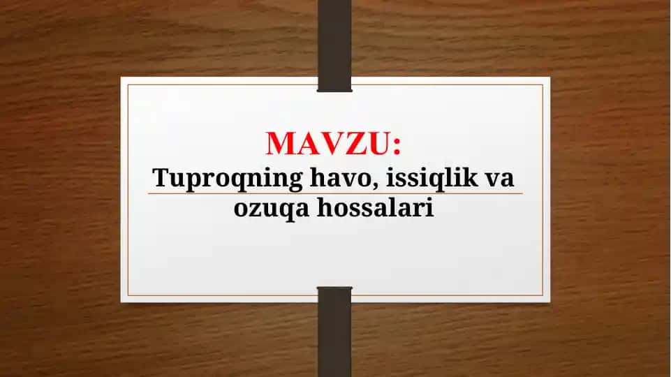 Tuproqning havo, issiqlik va ozuqa hossalari (TAQDIMOT)