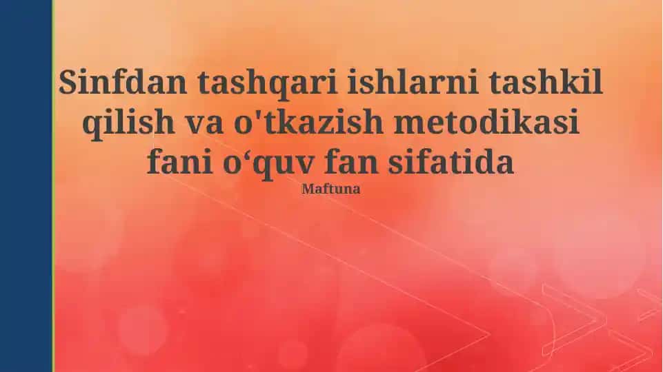 Sinfdan tashqari ishlarni tashkil qilish va o'tkazish metodikasi