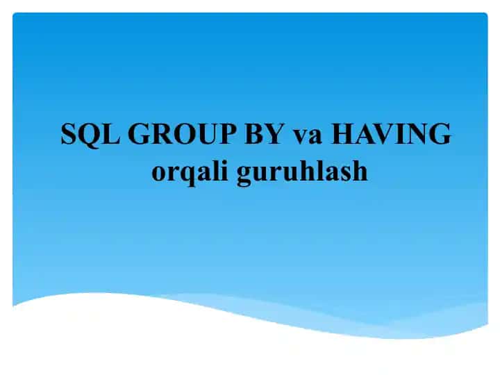 SQL GROUP BY va HAVING orqali guruhlash