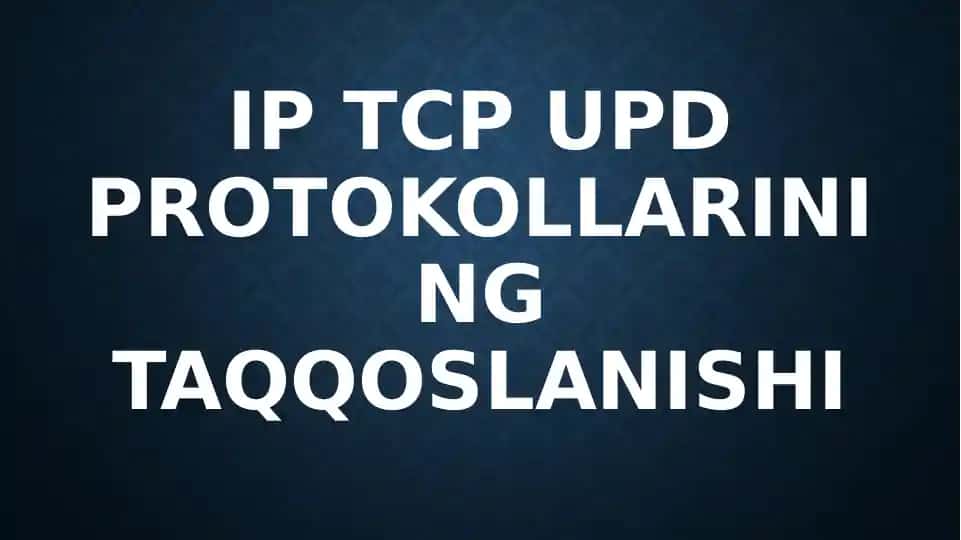 IP TCP UPD protokollarining taqqoslanishi