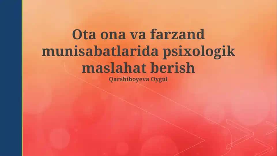 Ota ona va farzand munisabatlarida psixologik maslahat berish