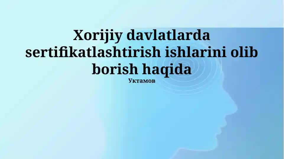 Xorijiy davlatlarda sertifikatlashtirish ishlarini olib borish haqida