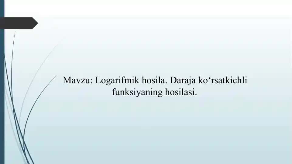 Logarifmik hosila. Daraja koʻrsatkichli funksiyaning hosilasi.