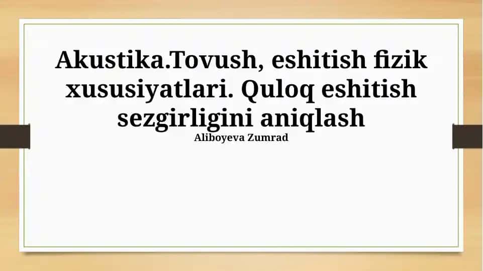 Akustika.Tovush, eshitish fizik xususiyatlari. Quloq eshitish sezgirligini aniqlash