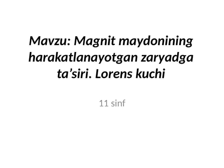 Magnitmaydonining harakatlanayotgan zaryadlarda'siri. Lorens kuchi