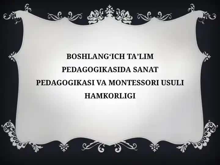 BOSHLANGʻICH TAʼLIM PEDAGOGIKASIDA SANAT PEDAGOGIKASI VA MONTESSORI USULI HAMKORLIGI