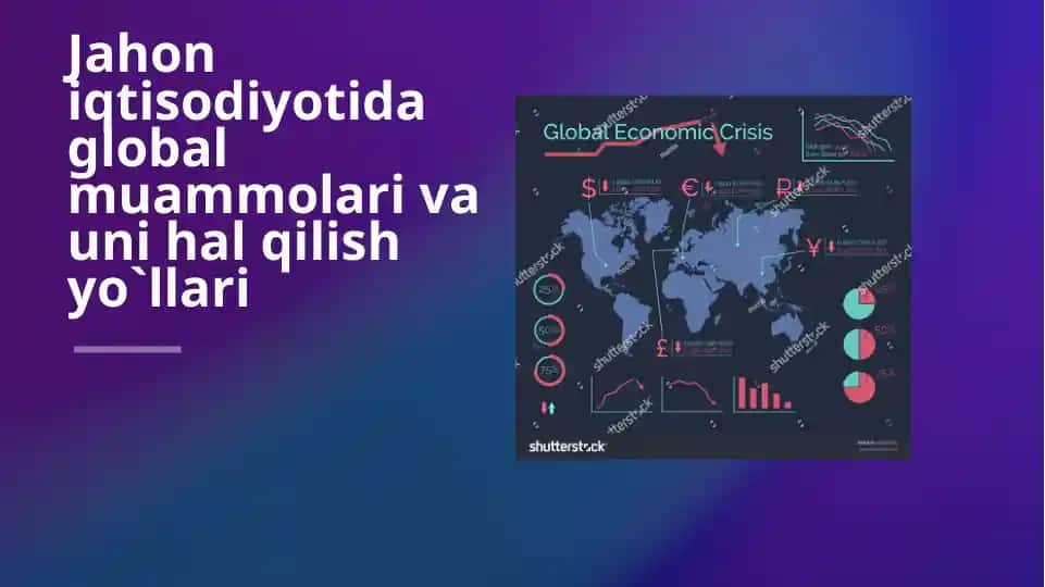 Jahon iqtisodiyotida global muammolari va uni hal qilish yo`llari