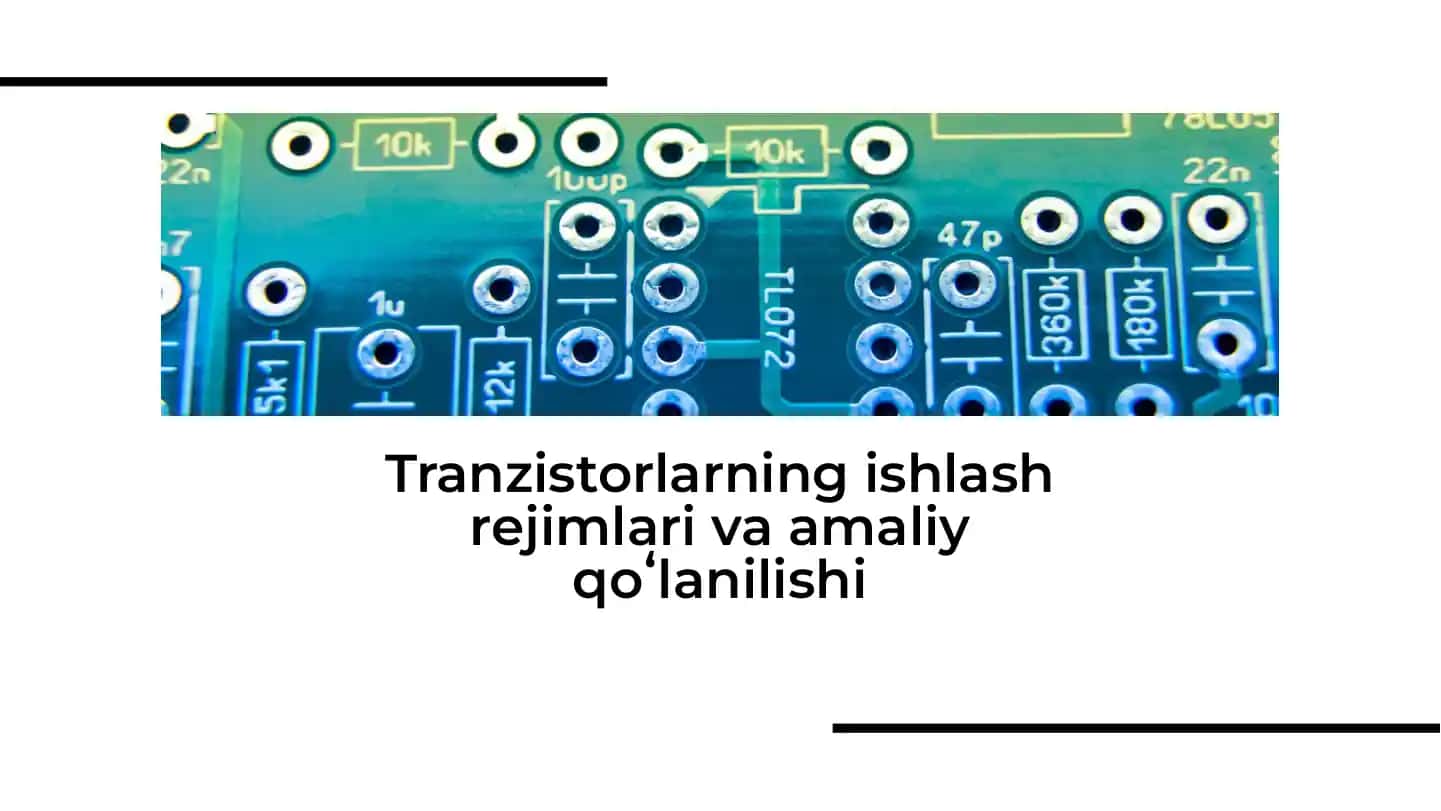 Tranzistorlarning ishlash rejimlari va amaliy qoʻlanilishi