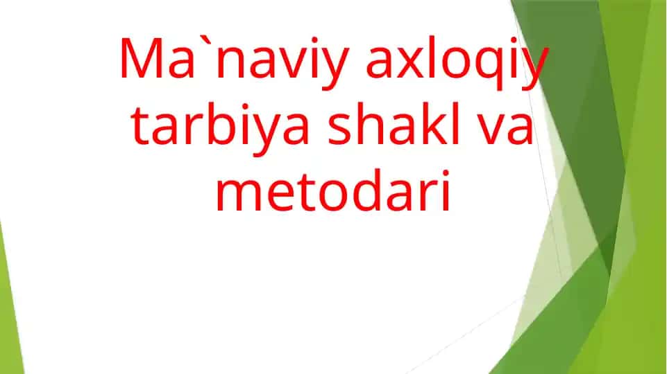 Ma'naviy-axloqiy tarbiya shakl va metodlari