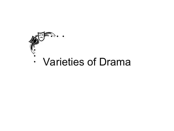 Varieties of Drama