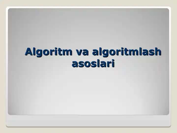 Algoritm va algoritmlash asoslari