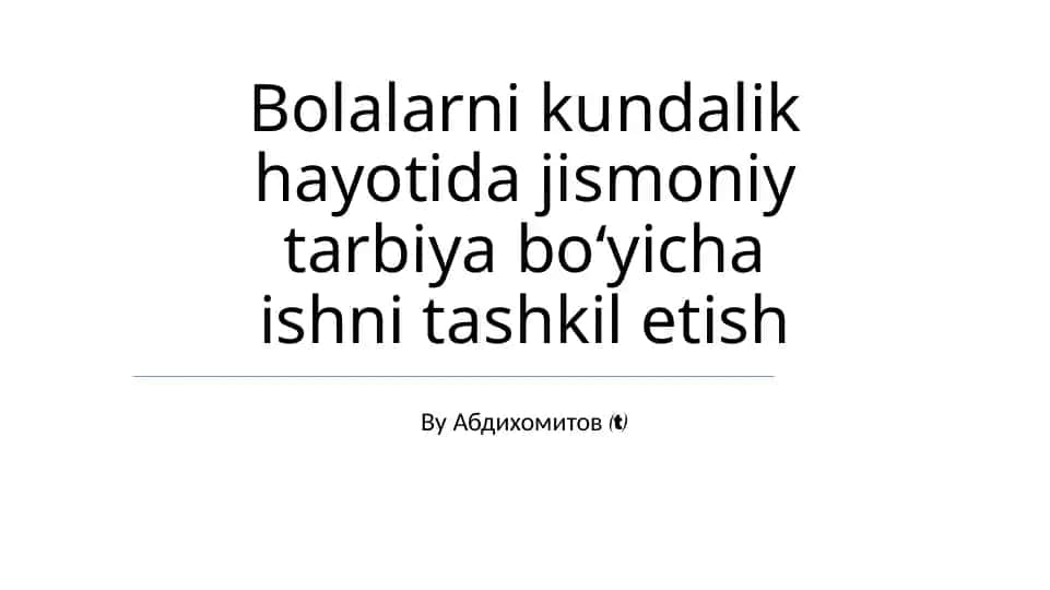 Bolalarni kundalik hayotida jismoniy tarbiya bo‘yicha ishni tashkil etish