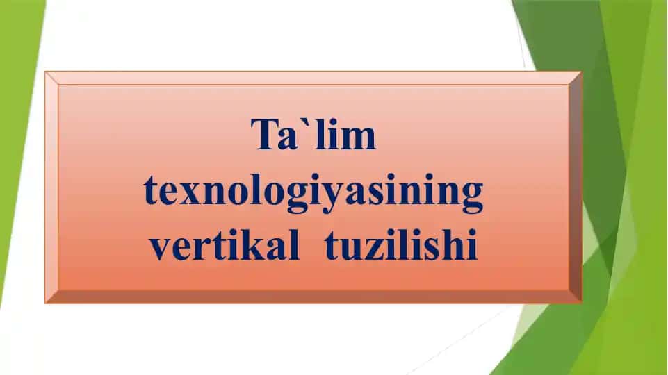 Ta`lim texnologiyasining vertikal tuzilishi