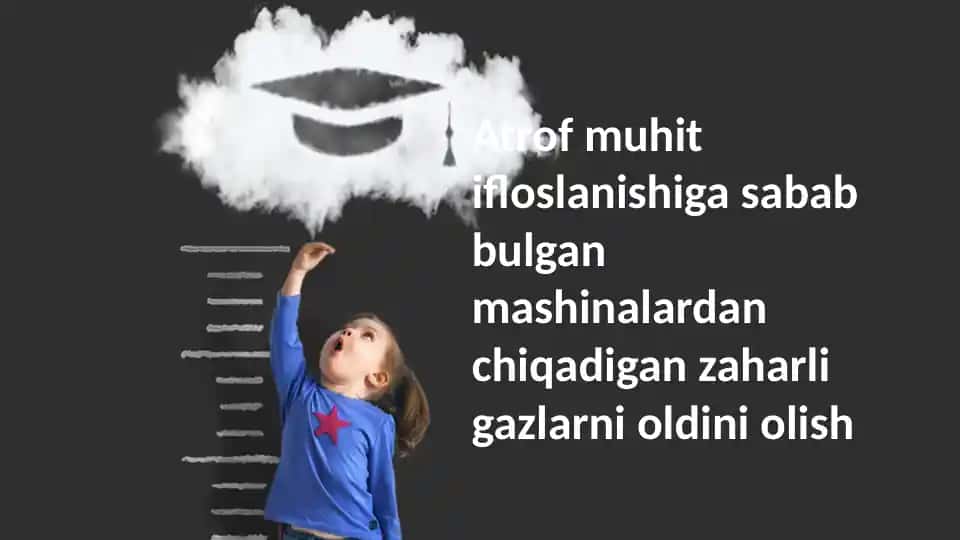 Avtomobillardan chiqadigan zaharli gazlarning atrof-muhit ifloslanishiga olib kelishining oldini olish