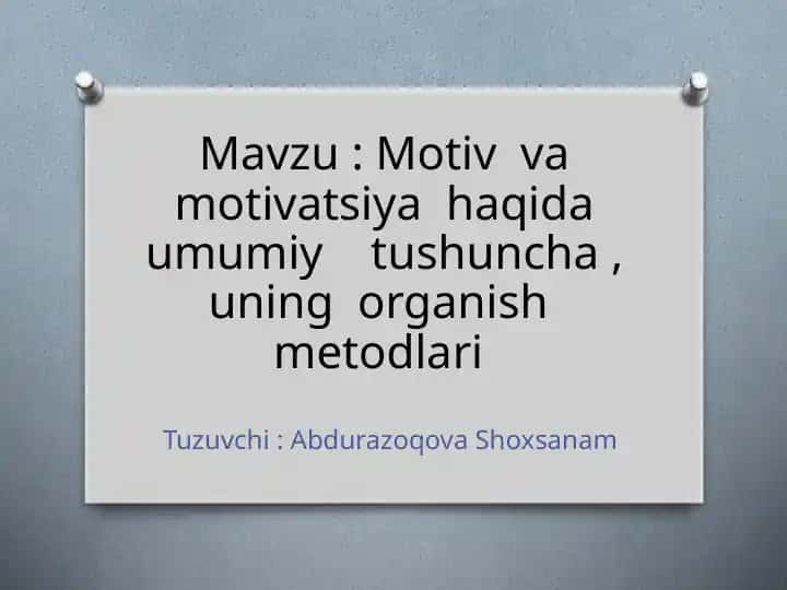 Motiv va motivatsiya haqida umumiy tushuncha, uning organish metodlari