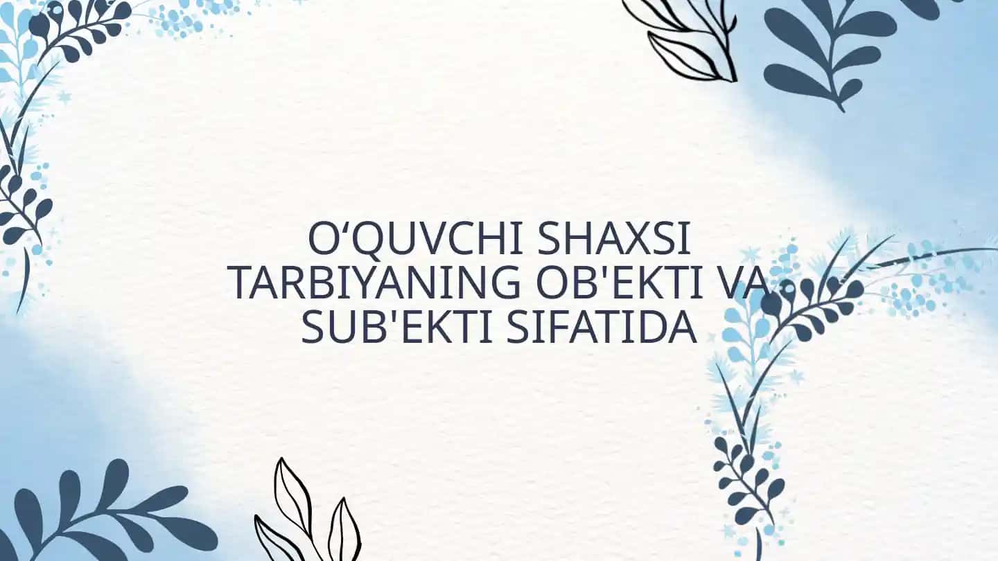 Oʻquvchi shaxsi tarbiyaning ob'ekti va sub'ekti sifatida