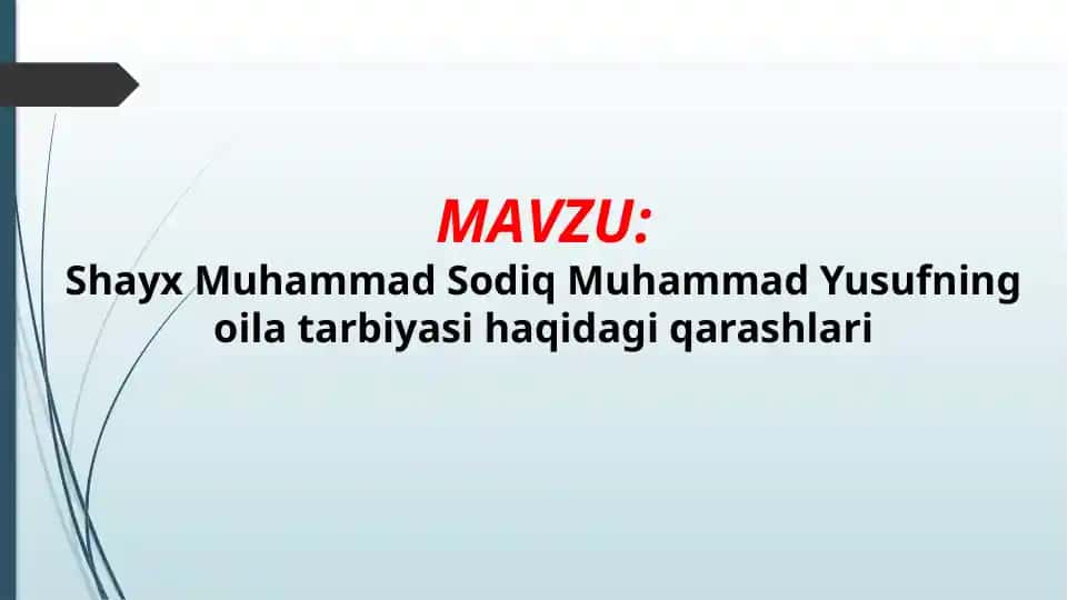 Shayx Muhammad Sodiq Muhammad Yusufning oila tarbiyasi haqidagi qarashlari (TAQDIMOT)