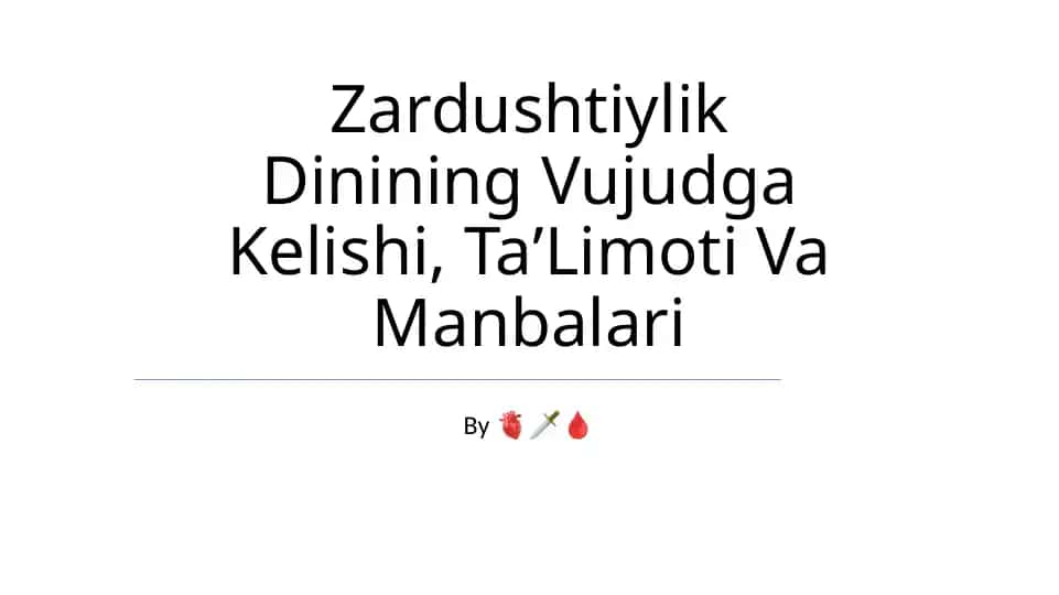 Zardushtiylik Dinining Vujudga Kelishi, TaʼLimoti Va Manbalari