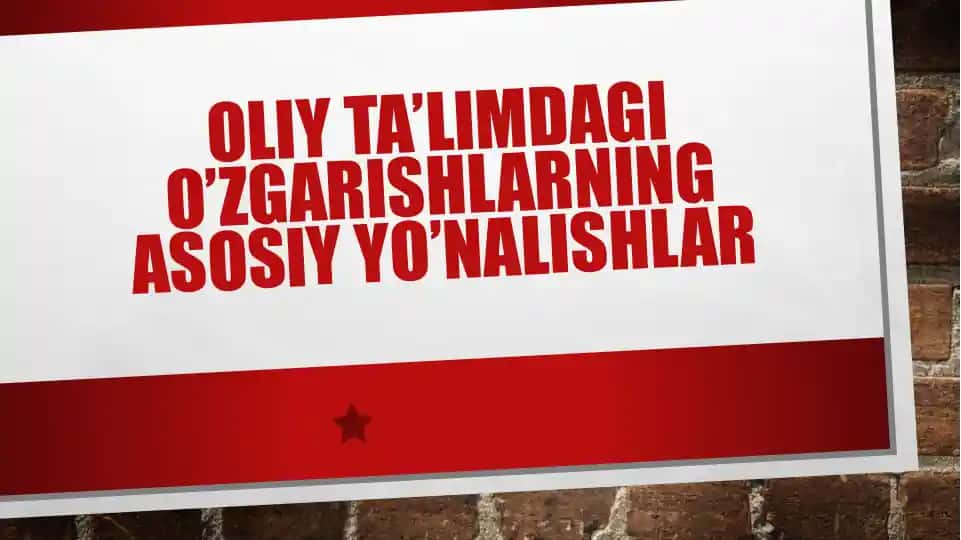 Oliy ta’limdagi o’zgarishlarning asosiy yo’nalishlar