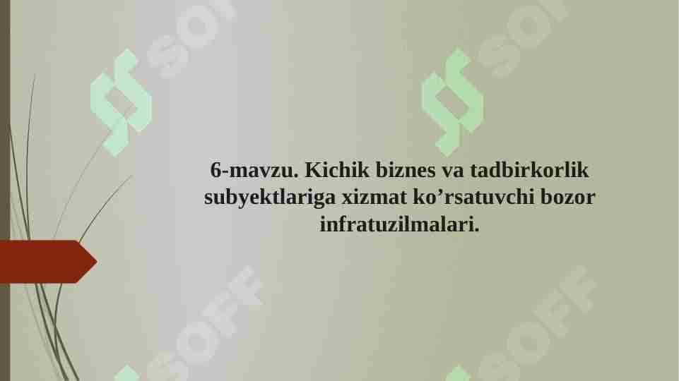 Kichik biznes va tadbirkorlik subyektlariga xizmat ko’rsatuvchi bozor infratuzilmalari.