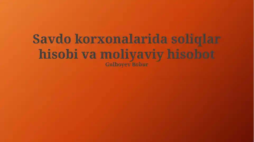 Savdo korxonalarida soliqlar hisobi va moliyaviy hisobot