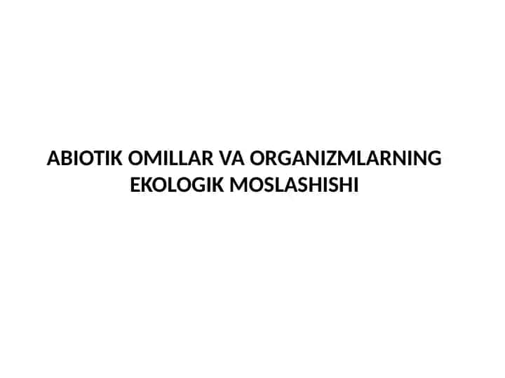 ABIOTIKOMILLAR VA ORGANIZMLARNING EKOLOGIK MOSLASHISHI
