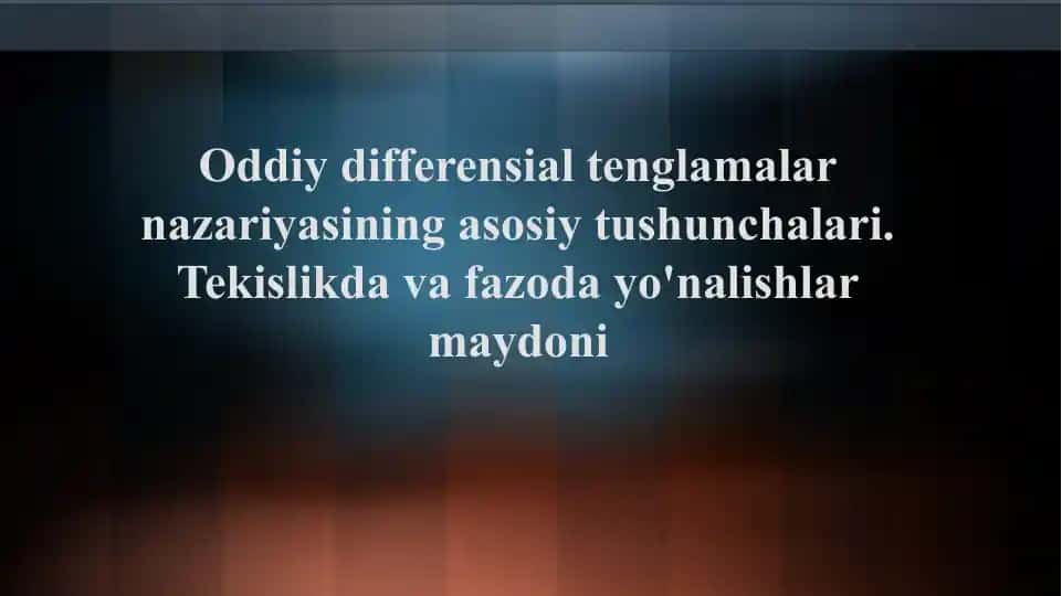 Oddiy differensial tenglamalarning asosiy tushunchalari