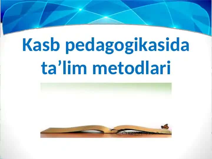 Kasb pedagogikasida ta’lim metodlari