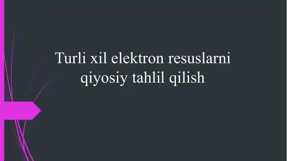 Turli xil elektron resurslarni qiyosiy tahlil qilish