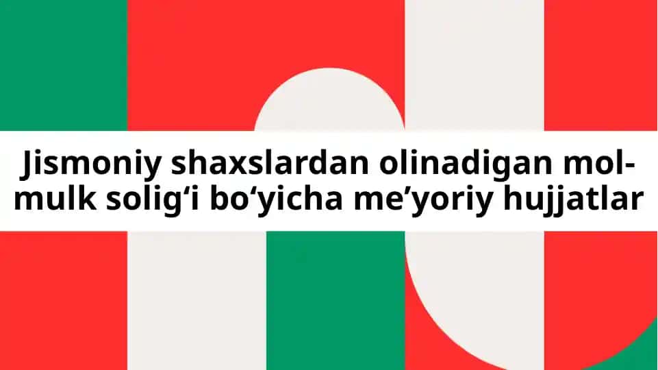 Jismoniy shaxslardan olinadigan mol-mulk solig‘i bo‘yicha me’yoriy hujjatlar