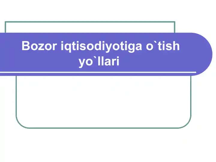 Bozor iqtisodiyotiga o'tish yo'llari