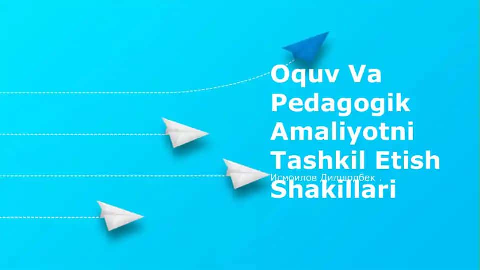 Oquv Va Pedagogik Amaliyotni Tashkil Etish Shakillari