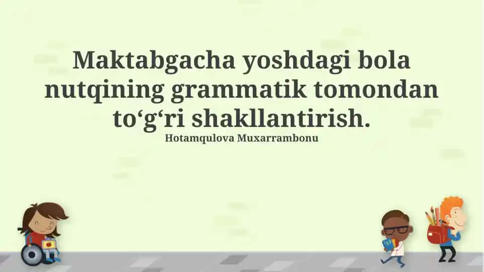Maktabgacha yoshdagi bola nutqining grammatik tomondan to‘g‘ri shakllantirish