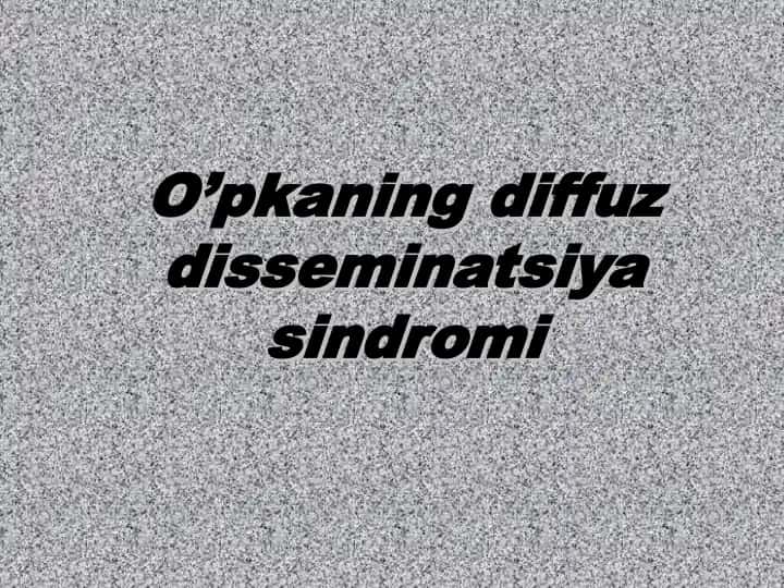 O’pkaning diffuz disseminatsiya sindromi