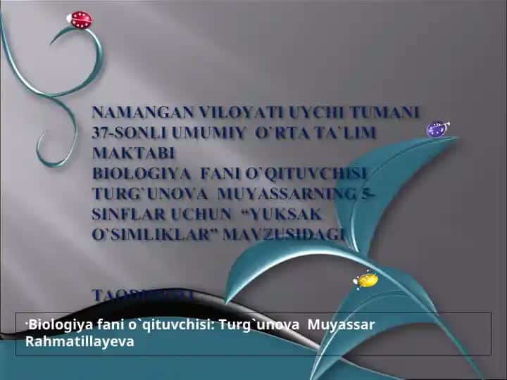 Biologiya fani o`qituvchisi: Turg`unova Muyassar Rahmatillayeva