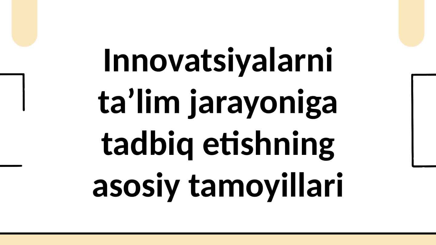 Innovatsiyalarni ta’lim jarayoniga tatbiq etishning asosiy tamoyillari