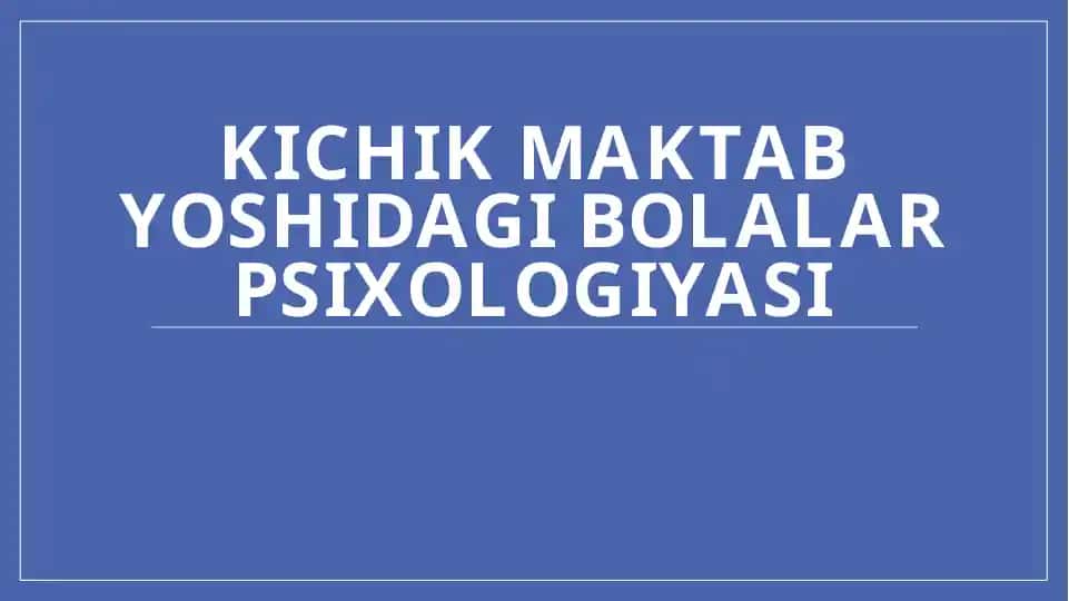 Kichik maktab yoshidagi bolalar psixologiyasi