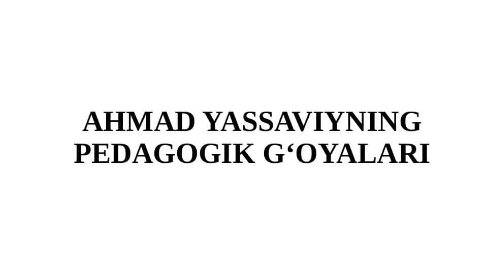 Ahmad Yassaviyning Pedagogik Gʻoyalari