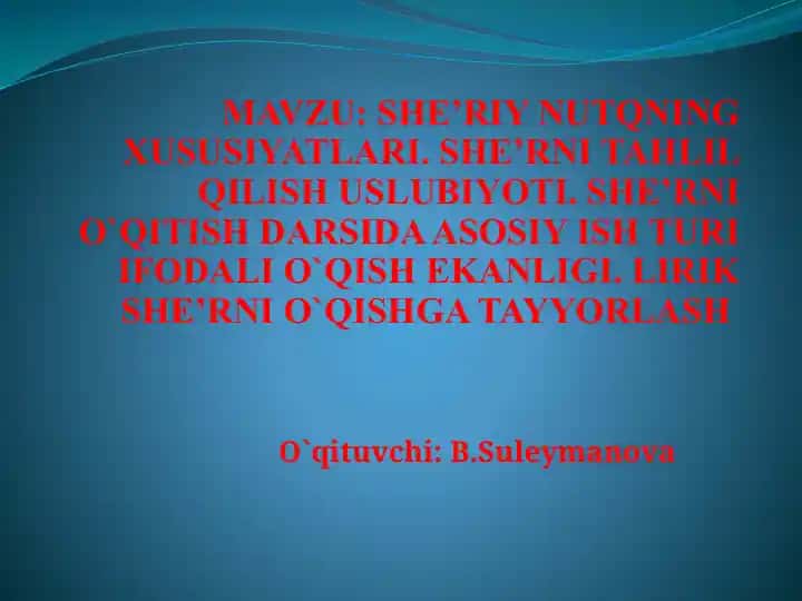 SHE’RIY NUTQNING XUSUSIYATLARI. SHE’RNI TAHLIL QILISH USLUBIYOTI. SHE’RNI O`QITISH DARSIDA ASOSIY ISH TURI IFODALI O`QISH EKANLIGI.