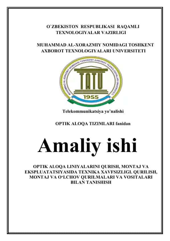 Optik aloqa liniyalarini qurish, montaj va ekspluatatsiyasida texnika xavfsizligi. qurilish, montaj va o‘lchov qurilmalari va vositalari bilan tanishish