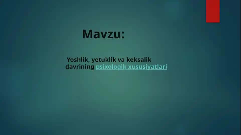 Yoshlik, yetuklik va keksalik davrining psixologik xususiyatlari