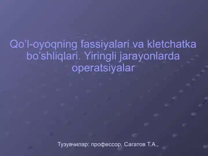 Qo'l-oyoqning fassiyalari va kletchatka bo’shliqlari. Yiringli jarayonlarda operatsiyalar