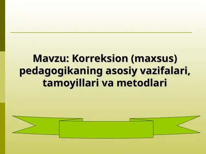 Korreksion (maxsus) pedagogikaning asosiy vazifalari, tamoyillari va metodlari